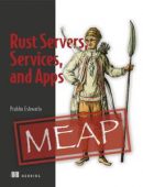 Rust Servers, Services, and Apps (MEAP v13)