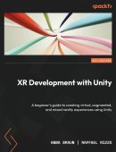 XR Development with Unity: A beginner's guide to creating virtual, augmented, and mixed reality experiences using Unity