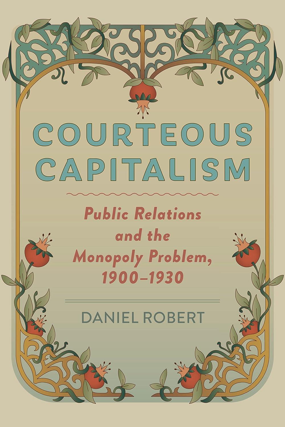 Courteous Capitalism: Public Relations and the Monopoly Problem, 1900–1930