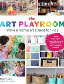 The Art Playroom: Make a home art space for kids; Spark exploration, independence