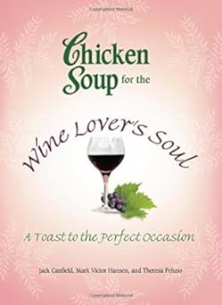 Chicken Soup for the Wine Lover's Soul: A Toast to the Perfect Occasion