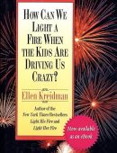 How Can We Light a Fire When the Kids Are Driving Us Crazy?