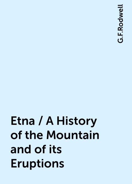 Etna / A History of the Mountain and of its Eruptions