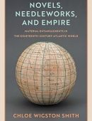 Novels, Needleworks, and Empire: Material Entanglements in the Eighteenth-Century Atlantic World