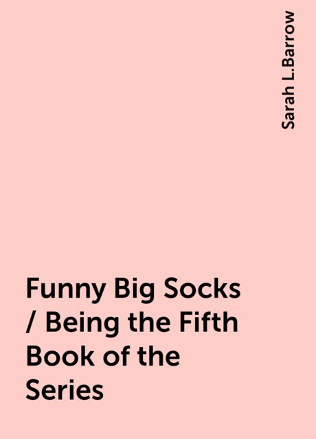 Funny Big Socks / Being the Fifth Book of the Series