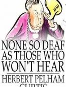 None so Deaf as Those Who Won't Hear
