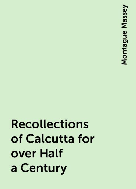 Recollections of Calcutta for over Half a Century