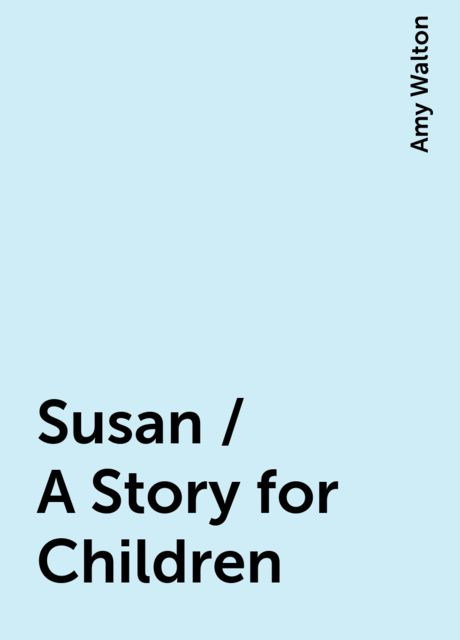 Susan / A Story for Children