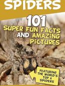 Spiders: 101 Fun Facts & Amazing Pictures ( Featuring The World'd Top 6 Spiders)