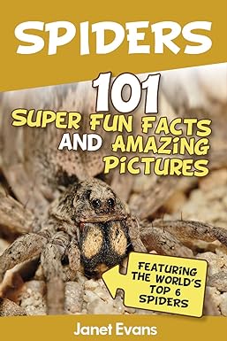 Spiders: 101 Fun Facts & Amazing Pictures ( Featuring The World'd Top 6 Spiders)