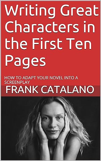 Writing Great Characters in the First Ten Pages (How to Adapt Your Novel into a Screenplay)