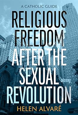 Religious Freedom after the Sexual Revolution: A Catholic Guide
