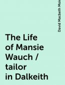 The Life of Mansie Wauch / tailor in Dalkeith