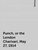 Punch, or the London Charivari, May 27, 1914