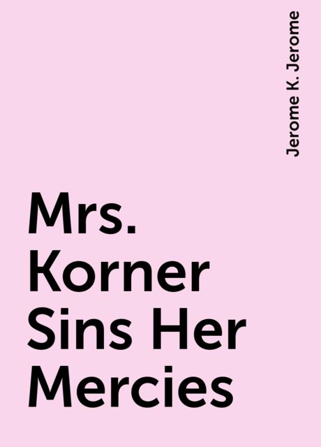 Mrs. Korner Sins Her Mercies