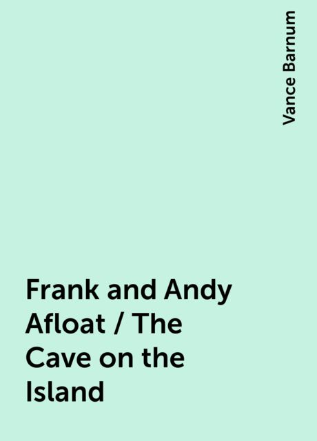 Frank and Andy Afloat / The Cave on the Island