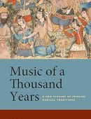 Music of a Thousand Years: A New History of Persian Musical Traditions