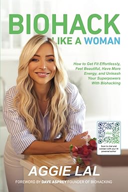 Biohack Like a Woman: How to Get Fit Effortlessly, Feel Beautiful, Have More Energy, and Unleash Your Superpowers With Biohacki