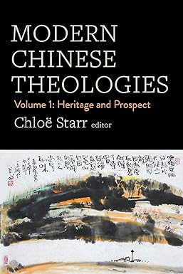 Modern Chinese Theologies: Volume 1: Heritage and Prospect