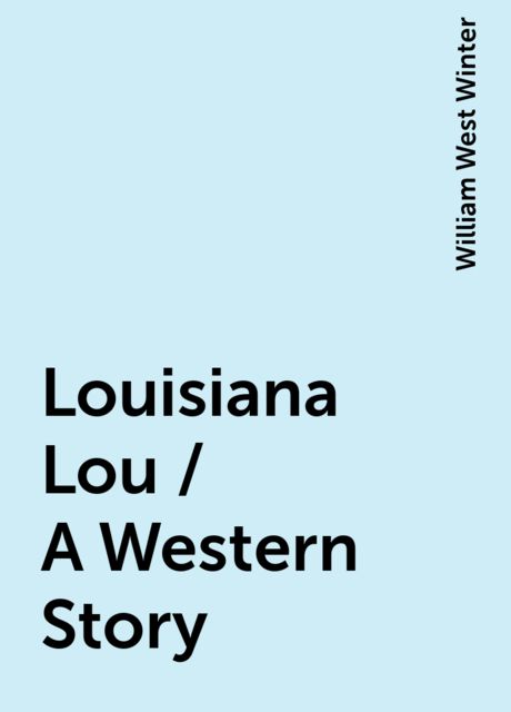 Louisiana Lou / A Western Story