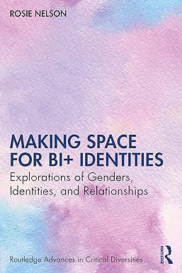 Making Space for Bi+ Identities: Explorations of Genders, Identities, and Relationships