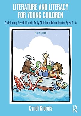 Literature and Literacy for Young Children: Envisioning Possibilities in Early Childhood Education for Ages 0-8, 8th Edition