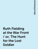 Ruth Fielding at the War Front / or, The Hunt for the Lost Soldier