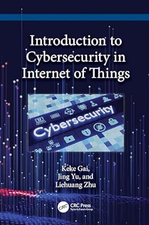 Introduction to Cybersecurity in the Internet of Things