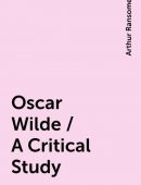 Oscar Wilde / A Critical Study