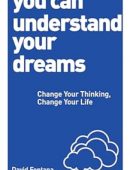 You Can Understand Your Dreams: Change Your Thinking, Change Your Life