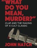 "What Do You Mean, Murder?" Clue and the Making of a Cult Classic