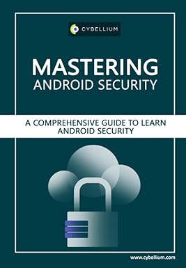 Mastering Android Security: A Comprehensive Guide to Learn Android Security