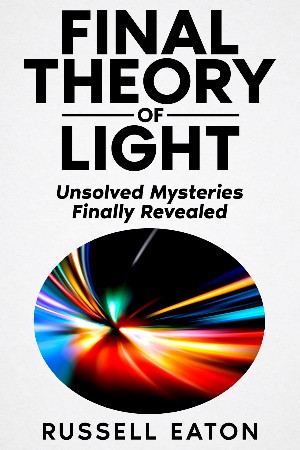 Russell Eaton – Final Theory of Light