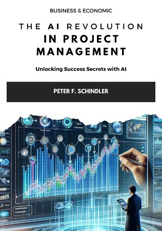 Peter F. Schindler – The AI Revolution in Project Management[