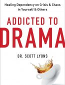 Addicted to Drama: Healing Dependency on Crisis and Chaos in Yourself and Others