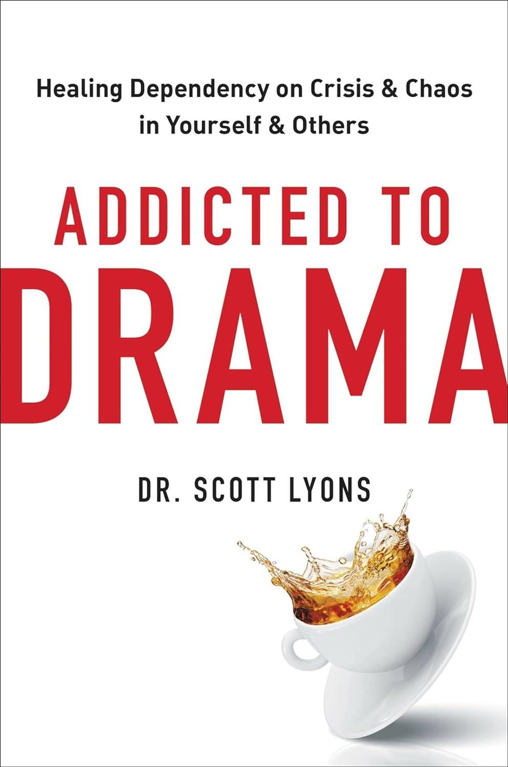 Addicted to Drama: Healing Dependency on Crisis and Chaos in Yourself and Others