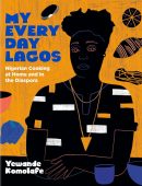 My Everyday Lagos: Nigerian Cooking at Home and in the Diaspora [A Cookbook]