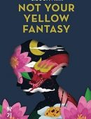 Not Your Yellow Fantasy: Deconstructing the Legacy of Asian Fetishization