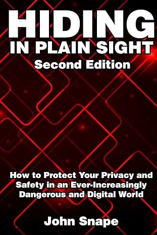 Hiding in Plain Sight: How to Protect Your Privacy and Safety in an Ever-Increasingly Dangerous and Digital World (Repost)