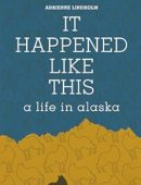 It Happened Like This: A Life in Alaska