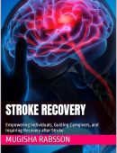 Stroke Recovery: Empowering Individuals, Guiding Caregivers, and Inspiring Recovery after Stroke