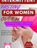 Intermittent Fasting for Women Over 40: A Comprehensive Guide to Healthy Aging and Weight Management