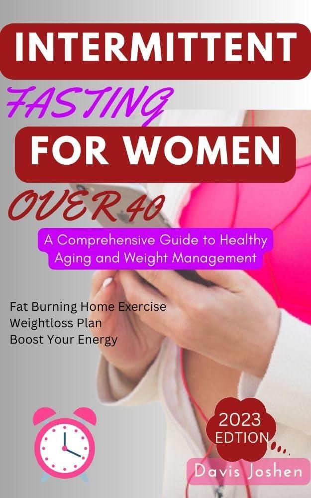 Intermittent Fasting for Women Over 40: A Comprehensive Guide to Healthy Aging and Weight Management