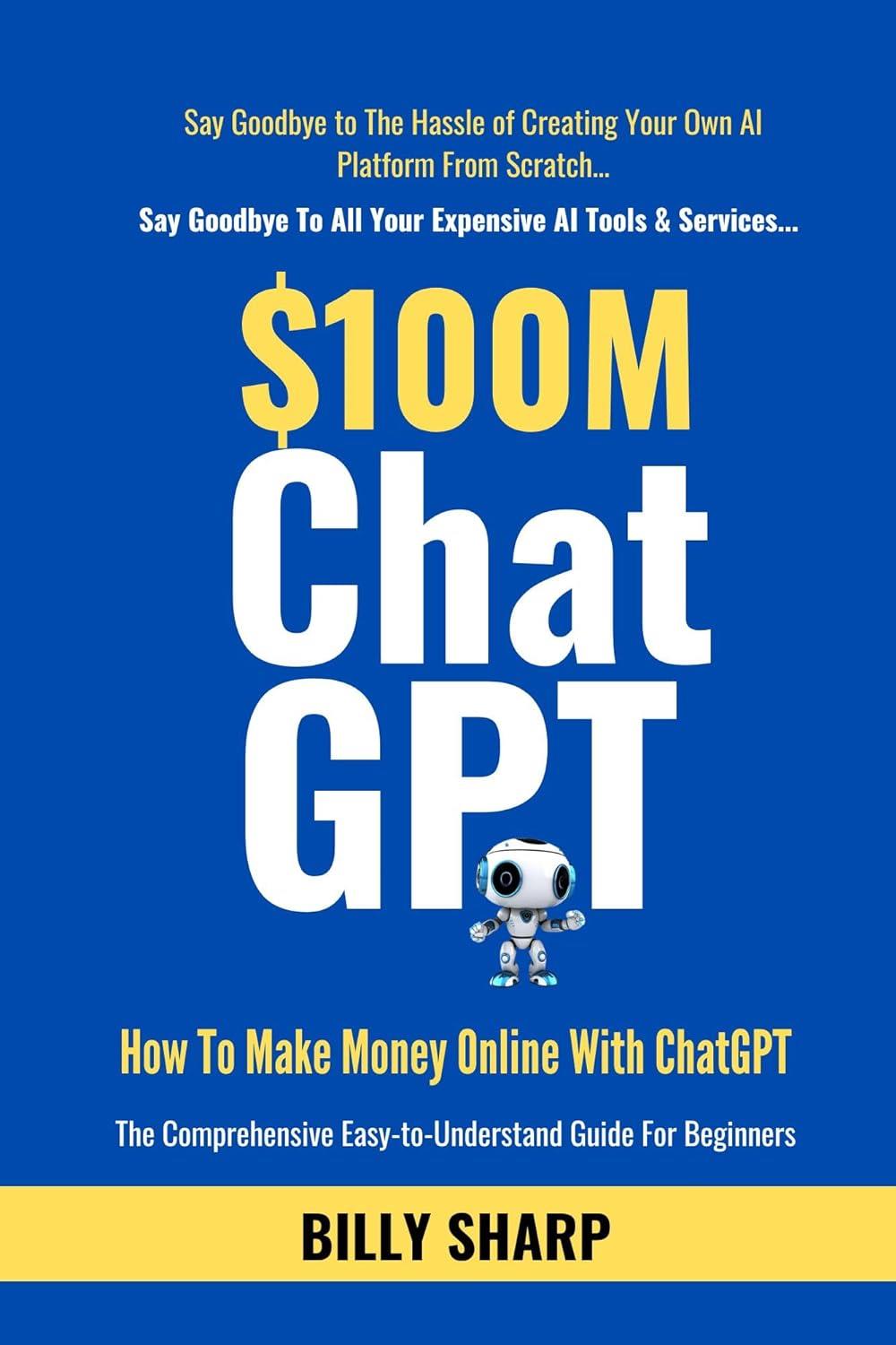 $100m ChatGPT: How To Make Money Online With ChatGPT