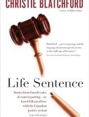 Life Sentence: Stories from Four Decades of Court Reporting — or, How I Fell Out of Love with the Canadian Justice System