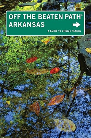 Arkansas Off the Beaten Path®: A Guide To Unique Places (Off the Beaten Path Series)