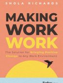 Making Work Work: The Solution for Bringing Positive Change to Any Work Environment