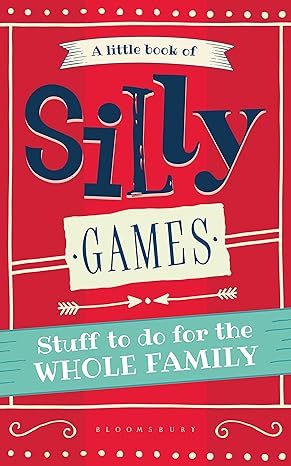 Little Book of Silly Games, A: Stuff to do for the whole family