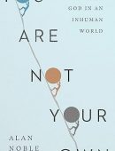 You Are Not Your Own: Belonging to God in an Inhuman World
