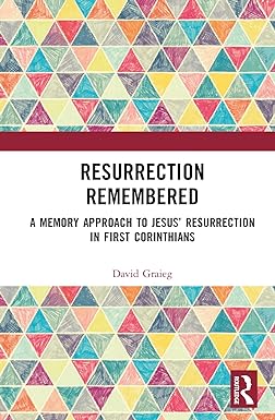 Resurrection Remembered: A Memory Approach to Jesus’ Resurrection in First Corinthians